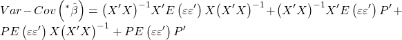 \displaystyle Var - Cov\left( {{}^*\hat \beta } \right) = {\left( {X'X} \right)^{ - 1}}X'E\left( {\varepsilon \varepsilon '} \right)X{\left( {X'X} \right)^{ - 1}} + {\left( {X'X} \right)^{ - 1}}X'E\left( {\varepsilon \varepsilon '} \right)P' + PE\left( {\varepsilon \varepsilon '} \right)X{\left( {X'X} \right)^{ - 1}} + PE\left( {\varepsilon \varepsilon '} \right)P'