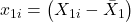 \displaystyle {x_{1i}} = \left( {{X_{1i}} - {{\bar X}_1}} \right)