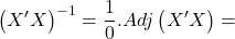 \displaystyle {\left( {X'X} \right)^{ - 1}} = \frac{1}{0}.Adj\left( {X'X} \right) =  