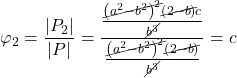Rendered by QuickLaTeX.com \displaystyle {\varphi _2} = \frac{{\left| {{P_2}} \right|}}{{\left| P \right|}} = \frac{{\frac{{\cancel{{{{\left( {{a^2} - {b^2}} \right)}^2}}}\cancel{{\left( {2 - b} \right)}}c}}{{\cancel{{{b^3}}}}}}}{{\frac{{\cancel{{{{\left( {{a^2} - {b^2}} \right)}^2}}}\cancel{{\left( {2 - b} \right)}}}}{{\cancel{{{b^3}}}}}}} = c