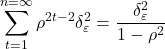 \displaystyle \sum\limits_{t = 1}^{n = \infty } {{\rho ^{2t - 2}}\delta _\varepsilon ^2}  = \frac{{\delta _\varepsilon ^2}}{{1 - {\rho ^2}}}