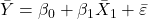 \displaystyle \bar Y = {\beta _0} + {\beta _1}{\bar X_1} + \bar \varepsilon  