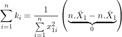 \displaystyle \sum\limits_{i = 1}^n {{k_i}}  = \frac{1}{{\sum\limits_{i = 1}^n {x_{1i}^2} }}\left( {\underbrace {n.{{\bar X}_1} - n.{{\bar X}_1}}_0} \right)