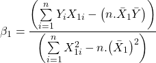 \displaystyle {\beta _1} = \frac{{\left( {\sum\limits_{i = 1}^n {{Y_i}{X_{1i}}}  - \left( {n.{{\bar X}_1}\bar Y} \right)} \right)}}{{\left( {\sum\limits_{i = 1}^n {X_{1i}^2}  - n.{{\left( {{{\bar X}_1}} \right)}^2}} \right)}}