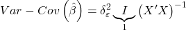 \displaystyle Var - Cov\left( {\hat \beta } \right) = \delta _\varepsilon ^2\underbrace I_1{\left( {X'X} \right)^{ - 1}}