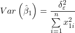 \displaystyle Var\left( {{{\hat \beta }_1}} \right) = \frac{{\delta _\varepsilon ^2}}{{\sum\limits_{i = 1}^n {x_{1i}^2} }}