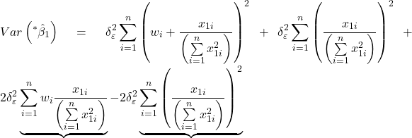 \displaystyle Var\left( {{}^*{{\hat \beta }_1}} \right) = \delta _\varepsilon ^2\sum\limits_{i = 1}^n {{{\left( {{w_i} + \frac{{{x_{1i}}}}{{\left( {\sum\limits_{i = 1}^n {x_{1i}^2} } \right)}}} \right)}^2}}  + \delta _\varepsilon ^2\sum\limits_{i = 1}^n {{{\left( {\frac{{{x_{1i}}}}{{\left( {\sum\limits_{i = 1}^n {x_{1i}^2} } \right)}}} \right)}^2}}  + 2\delta _\varepsilon ^2\underbrace {\sum\limits_{i = 1}^n {{w_i}\frac{{{x_{1i}}}}{{\left( {\sum\limits_{i = 1}^n {x_{1i}^2} } \right)}}} }_{} - 2\delta _\varepsilon ^2\underbrace {\sum\limits_{i = 1}^n {{{\left( {\frac{{{x_{1i}}}}{{\left( {\sum\limits_{i = 1}^n {x_{1i}^2} } \right)}}} \right)}^2}} }_{}