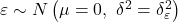 \varepsilon  \sim N\left( {\mu  = 0,{\text{ }}{\delta ^2} = \delta _\varepsilon ^2} \right)