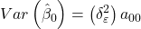 \displaystyle Var\left( {{{\hat \beta }_0}} \right) = \left( {\delta _\varepsilon ^2} \right){a_{00}}