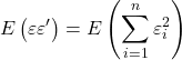 \displaystyle E\left( {\varepsilon \varepsilon '} \right) = E\left( {\sum\limits_{i = 1}^n {\varepsilon _i^2} } \right)