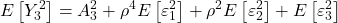 \displaystyle E\left[ {Y_3^2} \right] = A_3^2 + {\rho ^4}E\left[ {\varepsilon _1^2} \right] + {\rho ^2}E\left[ {\varepsilon _2^2} \right] + E\left[ {\varepsilon _3^2} \right]