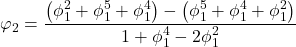 \displaystyle {\varphi _2} = \frac{{\left( {\phi _1^2 + \phi _1^5 + \phi _1^4} \right) - \left( {\phi _1^5 + \phi _1^4 + \phi _1^2} \right)}}{{1 + \phi _1^4 - 2\phi _1^2}}