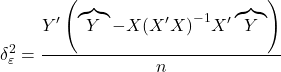 \displaystyle \delta _\varepsilon ^2 = \frac{{Y'\left( {\overbrace Y^{} - X{{\left( {X'X} \right)}^{ - 1}}X'\overbrace Y^{}} \right)}}{n}