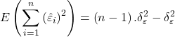 \displaystyle E\left( {\sum\limits_{i = 1}^n {{{\left( {{{\hat \varepsilon }_i}} \right)}^2}} } \right) = \left( {n - 1} \right).\delta _\varepsilon ^2 - \delta _\varepsilon ^2