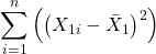 \displaystyle \sum\limits_{i = 1}^n {\left( {{{\left( {{X_{1i}} - {{\bar X}_1}} \right)}^2}} \right)}  
