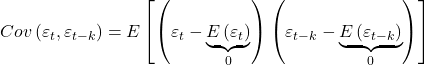 \displaystyle Cov\left( {{\varepsilon _t},{\varepsilon _{t - k}}} \right) = E\left[ {\left( {{\varepsilon _t} - \underbrace {E\left( {{\varepsilon _t}} \right)}_0} \right)\left( {{\varepsilon _{t - k}} - \underbrace {E\left( {{\varepsilon _{t - k}}} \right)}_0} \right)} \right]