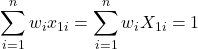 \displaystyle \sum\limits_{i = 1}^n {{w_i}{x_{1i}}}  = \sum\limits_{i = 1}^n {{w_i}{X_{1i}}}  = 1
