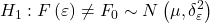 \displaystyle {H_1}:F\left( \varepsilon  \right) \ne {F_0} \sim N\left( {\mu ,\delta _\varepsilon ^2} \right)