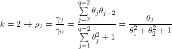 \displaystyle k = 2 \to {\rho _2} = \frac{{{\gamma _2}}}{{{\gamma _0}}} = \frac{{\sum\limits_{j = 2}^{q = 2} {{\theta _j}{\theta _{j - 2}}} }}{{\sum\limits_{j = 1}^{q = 2} {\theta _j^2}  + 1}} = \frac{{{\theta _2}}}{{\theta _1^2 + \theta _2^2 + 1}}