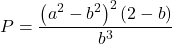 \displaystyle P = \frac{{{{\left( {{a^2} - {b^2}} \right)}^2}\left( {2 - b} \right)}}{{{b^3}}}