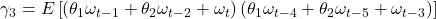 \displaystyle {\gamma _3} = E\left[ {\left( {{\theta _1}{\omega _{t - 1}} + {\theta _2}{\omega _{t - 2}} + {\omega _t}} \right)\left( {{\theta _1}{\omega _{t - 4}} + {\theta _2}{\omega _{t - 5}} + {\omega _{t - 3}}} \right)} \right]