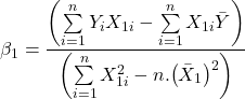 \displaystyle {\beta _1} = \frac{{\left( {\sum\limits_{i = 1}^n {{Y_i}{X_{1i}}}  - \sum\limits_{i = 1}^n {{X_{1i}}} \bar Y} \right)}}{{\left( {\sum\limits_{i = 1}^n {X_{1i}^2}  - n.{{\left( {{{\bar X}_1}} \right)}^2}} \right)}}