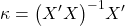 \displaystyle \kappa  = {\left( {X'X} \right)^{ - 1}}X'