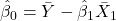 \displaystyle {\hat \beta _0} = \bar Y - {\hat \beta _1}{\bar X_1}