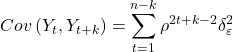 \displaystyle Cov\left( {{Y_t},{Y_{t + k}}} \right) = \sum\limits_{t = 1}^{n - k} {{\rho ^{2t + k - 2}}\delta _\varepsilon ^2}  