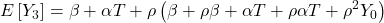 \displaystyle E\left[ {{Y_3}} \right] = \beta  + \alpha T + \rho \left( {\beta  + \rho \beta  + \alpha T + \rho \alpha T + {\rho ^2}{Y_0}} \right)