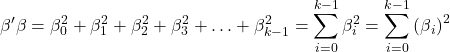 \displaystyle \beta '\beta  = \beta _0^2 + \beta _1^2 + \beta _2^2 + \beta _3^2 +  \ldots  + \beta _{k - 1}^2 = \sum\limits_{i = 0}^{k - 1} {\beta _i^2}  = \sum\limits_{i = 0}^{k - 1} {{{\left( {\beta {}_i} \right)}^2}}  