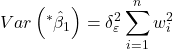 \displaystyle Var\left( {{}^*{{\hat \beta }_1}} \right) = \delta _\varepsilon ^2\sum\limits_{i = 1}^n {w_i^2}  