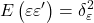 \displaystyle E\left( {\varepsilon \varepsilon '} \right) = \delta _\varepsilon ^2