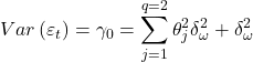 \displaystyle Var\left( {{\varepsilon _t}} \right) = {\gamma _0} = \sum\limits_{j = 1}^{q = 2} {\theta _j^2\delta _\omega ^2}  + \delta _\omega ^2
