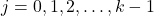 \displaystyle j = 0,1,2, \ldots ,k - 1