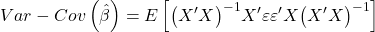 \displaystyle Var - Cov\left( {\hat \beta } \right) = E\left[ {{{\left( {X'X} \right)}^{ - 1}}X'\varepsilon \varepsilon 'X{{\left( {X'X} \right)}^{ - 1}}} \right]