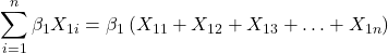 \displaystyle \sum\limits_{i = 1}^n {{\beta _1}{X_{1i}}}  = {\beta _1}\left( {{X_{11}} + {X_{12}} + {X_{13}} +  \ldots  + {X_{1n}}} \right)