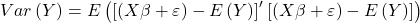 \displaystyle Var\left( Y \right) = E\left( {{{\left[ {\left( {X\beta  + \varepsilon } \right) - E\left( Y \right)} \right]}^\prime }\left[ {\left( {X\beta  + \varepsilon } \right) - E\left( Y \right)} \right]} \right)
