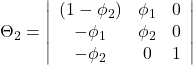 Rendered by QuickLaTeX.com \displaystyle {\Theta _2} = \left| {\begin{array}{*{20}{c}} {\left( {1 - {\phi _2}} \right)}&{{\phi _1}}&0 \\ { - {\phi _1}}&{{\phi _2}}&0 \\ { - {\phi _2}}&0&1 \end{array}} \right|