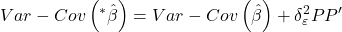 \displaystyle Var - Cov\left( {{}^*\hat \beta } \right) = Var - Cov\left( {\hat \beta } \right) + \delta _\varepsilon ^2PP'