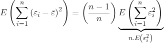 \displaystyle E\left( {\sum\limits_{i = 1}^n {{{\left( {{\varepsilon _i} - \bar \varepsilon } \right)}^2}} } \right) = \left( {\frac{{n - 1}}{n}} \right)\underbrace {E\left( {\sum\limits_{i = 1}^n {\varepsilon _i^2} } \right)}_{n.E\left( {\varepsilon _i^2} \right)}