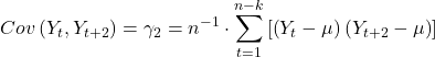 \displaystyle Cov\left( {{Y_t},{Y_{t + 2}}} \right) = {\gamma _2} = {n^{ - 1}} \cdot \sum\limits_{t = 1}^{n - k} {\left[ {\left( {{Y_t} - \mu } \right)\left( {{Y_{t + 2}} - \mu } \right)} \right]}  