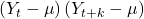\displaystyle \left( {{Y_t} - \mu } \right)\left( {{Y_{t + k}} - \mu } \right)