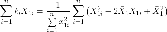\displaystyle \sum\limits_{i = 1}^n {{k_i}{X_{1i}}}  = \frac{1}{{\sum\limits_{i = 1}^n {x_{1i}^2} }}\sum\limits_{i = 1}^n {\left( {X_{1i}^2 - 2{{\bar X}_1}{X_{1i}} + \bar X_1^2} \right)}  