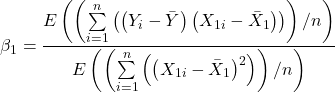 \displaystyle {\beta _1} = \frac{{E\left( {\left( {\sum\limits_{i = 1}^n {\left( {\left( {{Y_i} - \bar Y} \right)\left( {{X_{1i}} - {{\bar X}_1}} \right)} \right)} } \right)/n} \right)}}{{E\left( {\left( {\sum\limits_{i = 1}^n {\left( {{{\left( {{X_{1i}} - {{\bar X}_1}} \right)}^2}} \right)} } \right)/n} \right)}}
