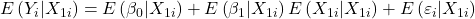 \displaystyle E\left( {{Y_i}|{X_{1i}}} \right) = E\left( {{\beta _0}|{X_{1i}}} \right) + E\left( {{\beta _1}|{X_{1i}}} \right)E\left( {{X_{1i}}|{X_{1i}}} \right) + E\left( {{\varepsilon _i}|{X_{1i}}} \right)