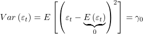 \displaystyle Var\left( {{\varepsilon _t}} \right) = E\left[ {{{\left( {{\varepsilon _t} - \underbrace {E\left( {{\varepsilon _t}} \right)}_0} \right)}^2}} \right] = {\gamma _0}