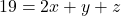 \displaystyle 19 = 2x + y + z