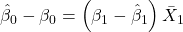 \displaystyle {\hat \beta _0} - {\beta _0} = \left( {{\beta _1} - {{\hat \beta }_1}} \right){\bar X_1}