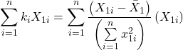 \displaystyle \sum\limits_{i = 1}^n {{k_i}{X_{1i}}}  = \sum\limits_{i = 1}^n {\frac{{\left( {{X_{1i}} - {{\bar X}_1}} \right)}}{{\left( {\sum\limits_{i = 1}^n {x_{1i}^2} } \right)}}} \left( {{X_{1i}}} \right)